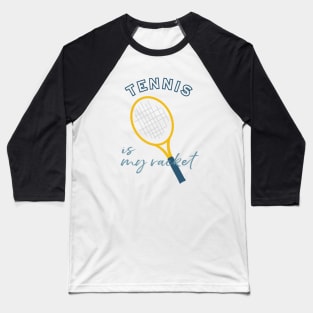 Tennis Pun Tennis is My Racket Baseball T-Shirt